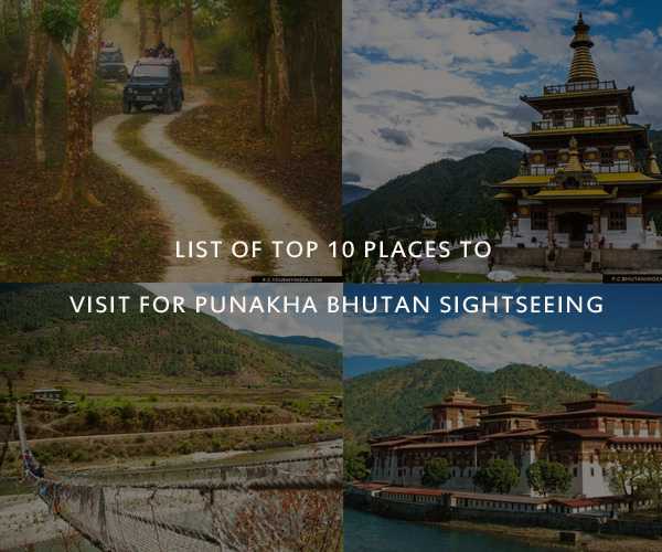 List of Top 10 Places to Visit for Punakha Bhutan Sightseeing