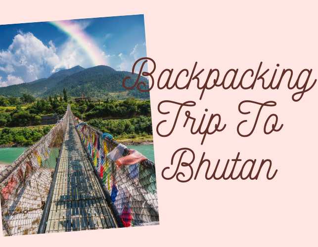 A Backpacking Trip to Bhutan: The Land of Happy People