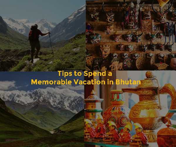 19 Helpful Tips to Spend a Memorable Vacation in Bhutan