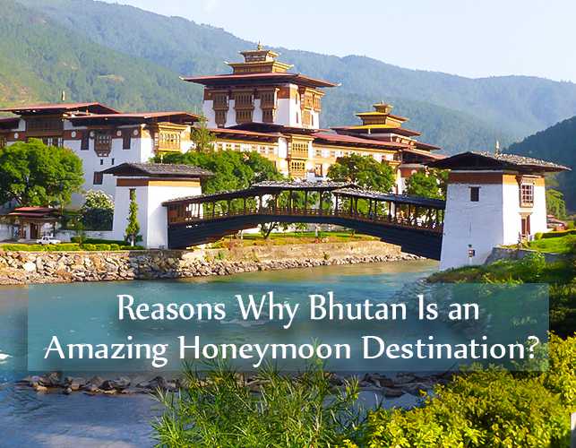 Reasons Why Bhutan Is an Amazing Honeymoon Destination?