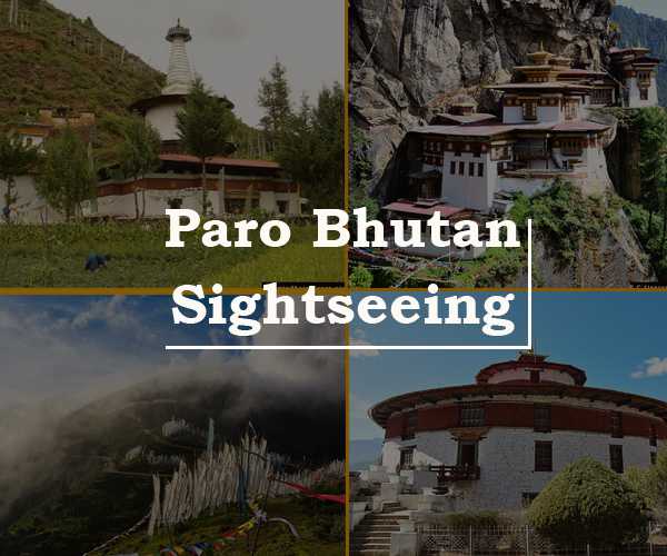 12 Must Visit Places of Paro Bhutan Sightseeing- Land of Happiness