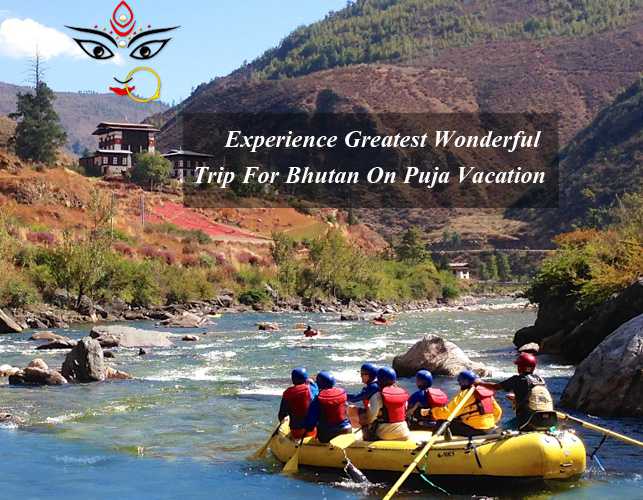 Experience Greatest Wonderful Trip for Bhutan On Puja Vacation