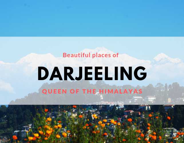 Darjeeling  Queen of the Himalayas, Visit the Beautiful Places