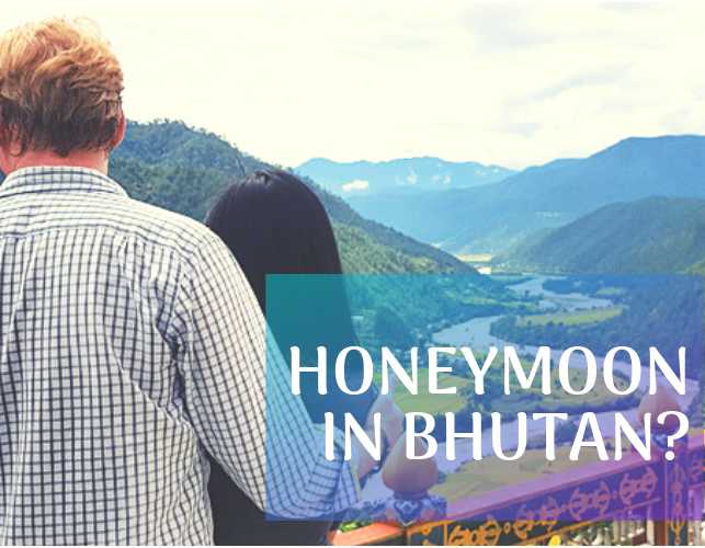 Bhutan for Your Honeymoon  5 Reasons to Choose Bhutan