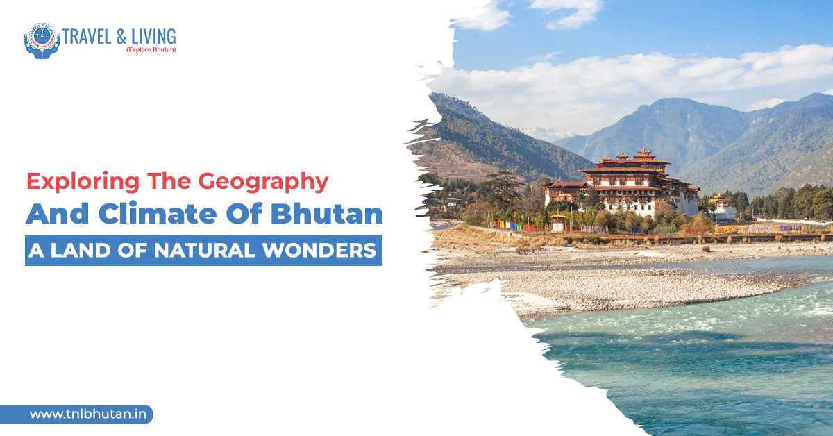 Exploring the Geography and Climate of Bhutan: A Land of Natural Wonders