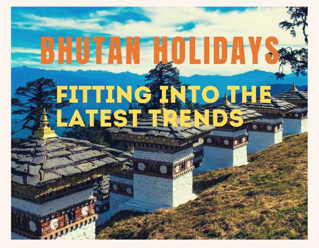 How Bhutan Holidays Fits into the Latest Trends